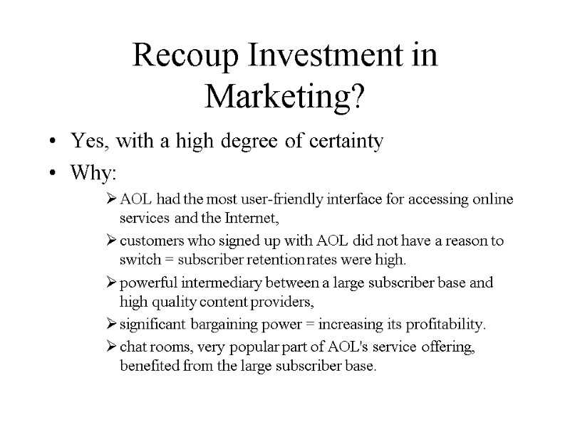 Recoup Investment in Marketing? Yes, with a high degree of certainty Why: AOL had